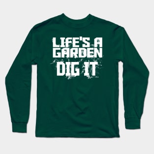 Life's a Garden - Dig It Long Sleeve T-Shirt